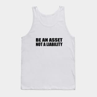 Be an asset, not a liability Tank Top